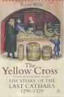 Cathar Books: The Yellow Cross: The Story of the Last 
        Cathars, 1290-1329, René Weis