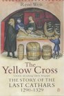 Cathar Books: The Yellow Cross: The Story of the Last 
        Cathars, 1290-1329, René Weis